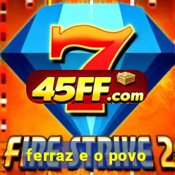 ferraz e o povo